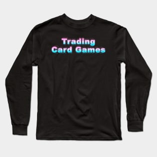 Trading Card Games Long Sleeve T-Shirt